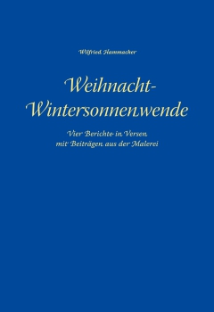 Wilfried Hammacher:     Weihnacht-Wintersonnenwende.   Vier Berichte in Versen mit Beiträ̈gen aus der Malerei